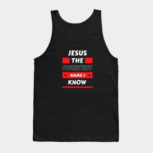 Jesus The sweetest name I know | Christian Typography Tank Top